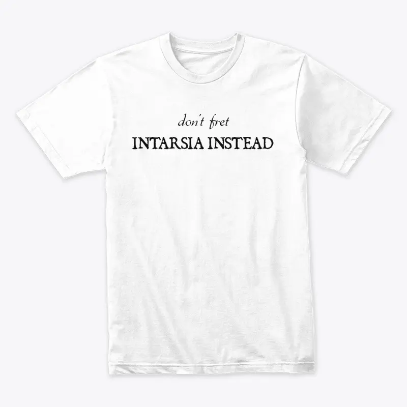 Don't Fret Intarsia Instead Tee- white