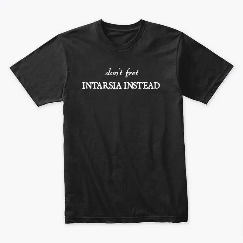 Don't Fret Intarsia Instead Tee- black